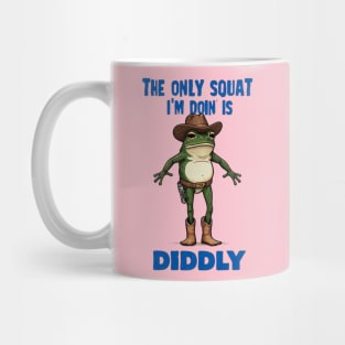 The Only Squat I'm Doin' is Diddly Frogson Mug